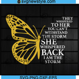 She Whispered Back I Am The Storm Butterfly Svg