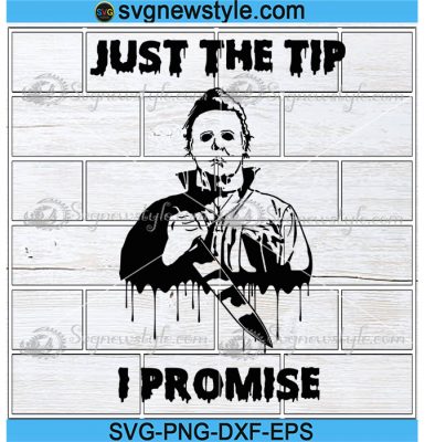 Michael Myers Funny Svg, Just The Tip I Promise Png