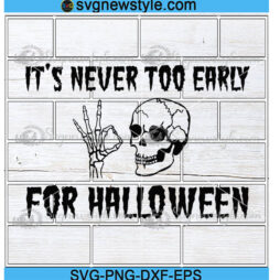 It's Never Too Early For Halloween Svg