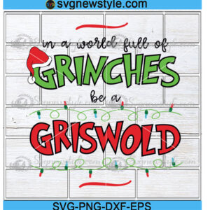 In a World Full of Grinches Be a Griswold Svg