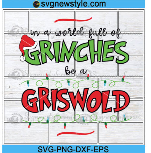 In a World Full of Grinches Be a Griswold Svg