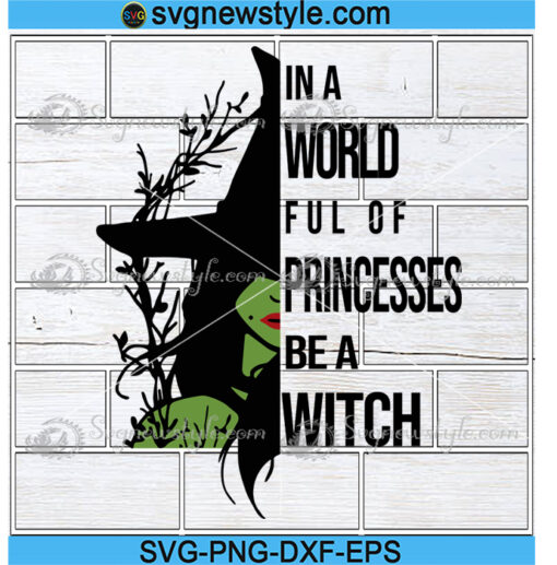 In A World Full Of Princesses Be A Witch Svg Png