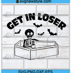 Get In Loser Skeleton Svg