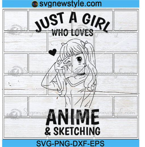 Just A Girl Who Loves Anime And Sketching Svg