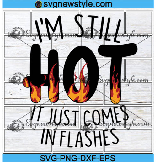 Im Still Hot It Just Comes In Flashes Svg