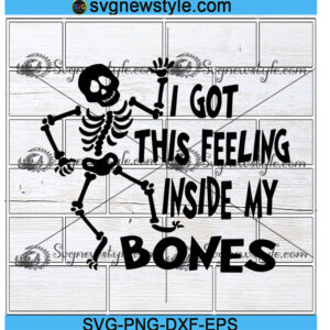 I got this felling inside my bones Svg