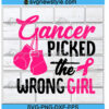 Cancer Picked The Wrong Girl Breast Cancer Svg