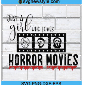 Just a Girl Who Loves Horror Movies Svg Png