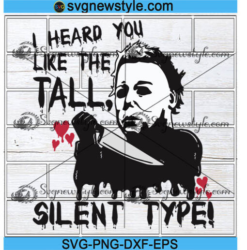 Michael Myers I Heard You Like The Tall Silent Type Svg