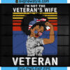 I Am Not The Veteran Wife I Am The Veteran Svg