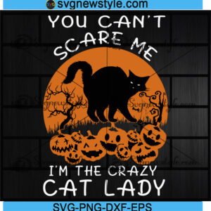 You Cant Scare Me Im The Cat Lady Svg