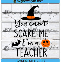 You Cant Scare Me Im a Teacher Svg
