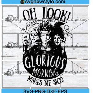 Oh Look another glorious morning makes me sick svg