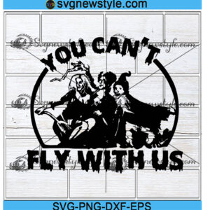 You Cant Fly With Us Hocus Pocus Svg