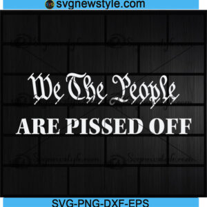 We the People Are Pissed Off Svg