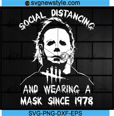 Michael Myers Social Distancing And Wearing A Mask Since 1978 svg ...