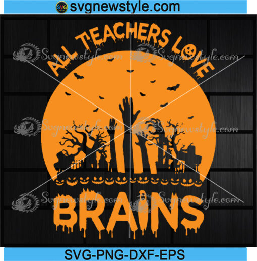 All Teachers Love Brains Svg