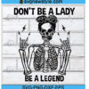 Don't Be A Lady Be A Legend Svg