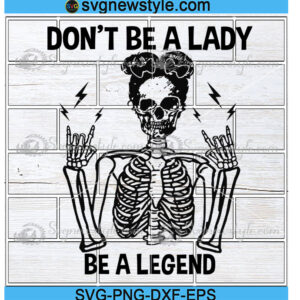 Don't Be A Lady Be A Legend Svg
