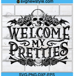 Welcome My Pretties Svg