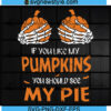 If You Like My Pumpkins You Should See My Pie Svg