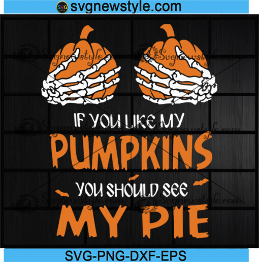 If You Like My Pumpkins You Should See My Pie Svg