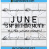 June Is My Birthday Month Svg