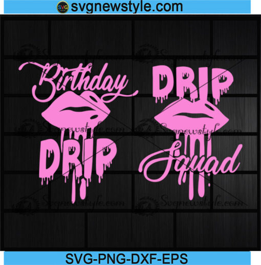 Birthday Drip and Drip Squad Lips Svg