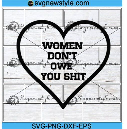 Women Don't Owe You Shit Svg