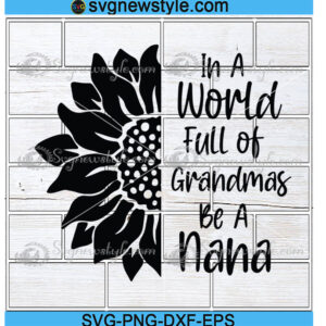 In A World Full Of Grandmas Be A Nana Svg