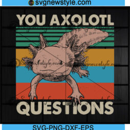 You Axolotl Questions svg