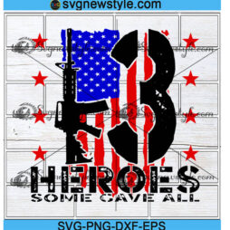 13 Heroes Some Gave All Svg