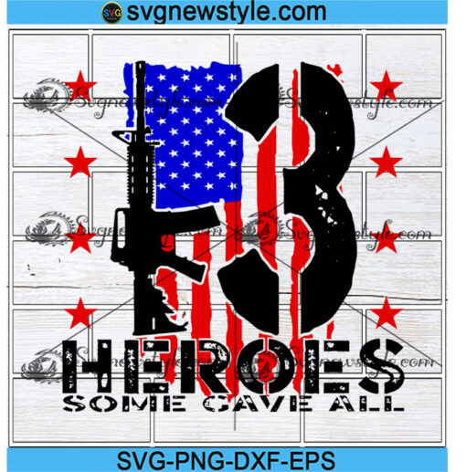 13 Heroes Some Gave All Svg