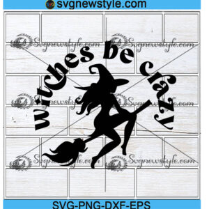 Witches Be Crazy Svg Png