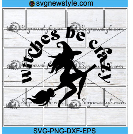 Witches Be Crazy Svg Png