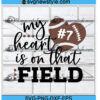 My Heart is on that Field Svg Png