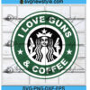 I Love Guns And Coffee Svg