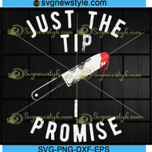 Just The Tip I Promise Svg Png