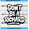 Dont Be A Richard Svg