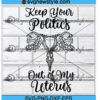 Keep Your Politics Out of My Uterus Svg