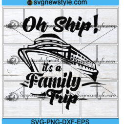 Oh Ship its a family trip svg