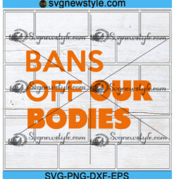 Bans Off Our Bodies Svg