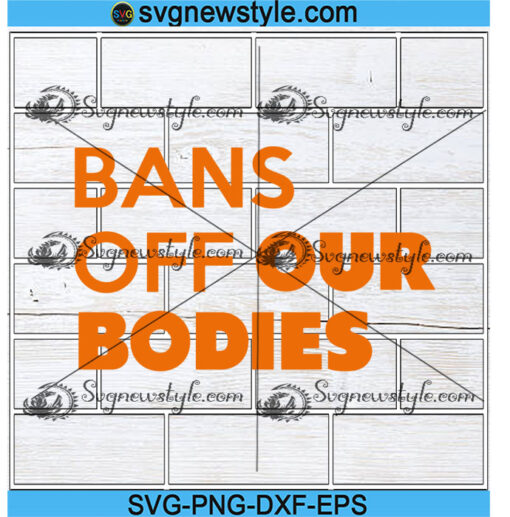 Bans Off Our Bodies Svg