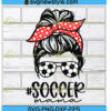 Messy Bun Soccer Mom Svg