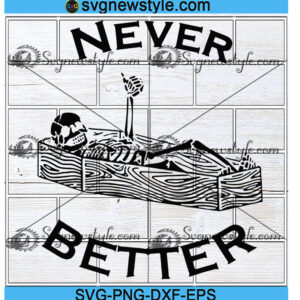 Never Better Skeleton Svg Files