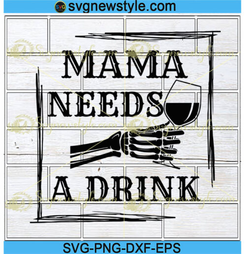 Mama Needs A Drink Svg