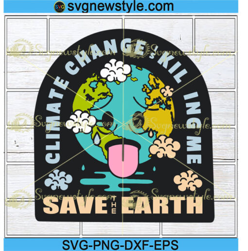 Climate Change Is Killing Me Svg