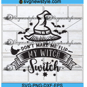 Don't Make Me Flip My Witch Switch Svg