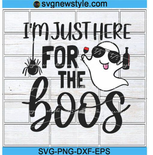 I’m just Here for the Boos Svg, Halloween Svg, Cute Ghost Svg, Alcohol ...