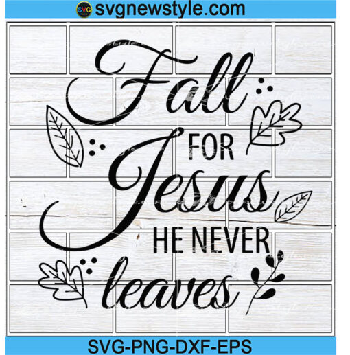 Fall For Jesus He Never Leaves Svg